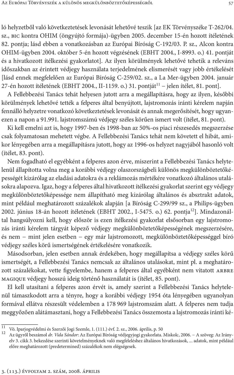 október 5-én hozott végzésének (EBHT 2004., I-8993. o.) 41. pontját és a hivatkozott ítélkezési gyakorlatot].