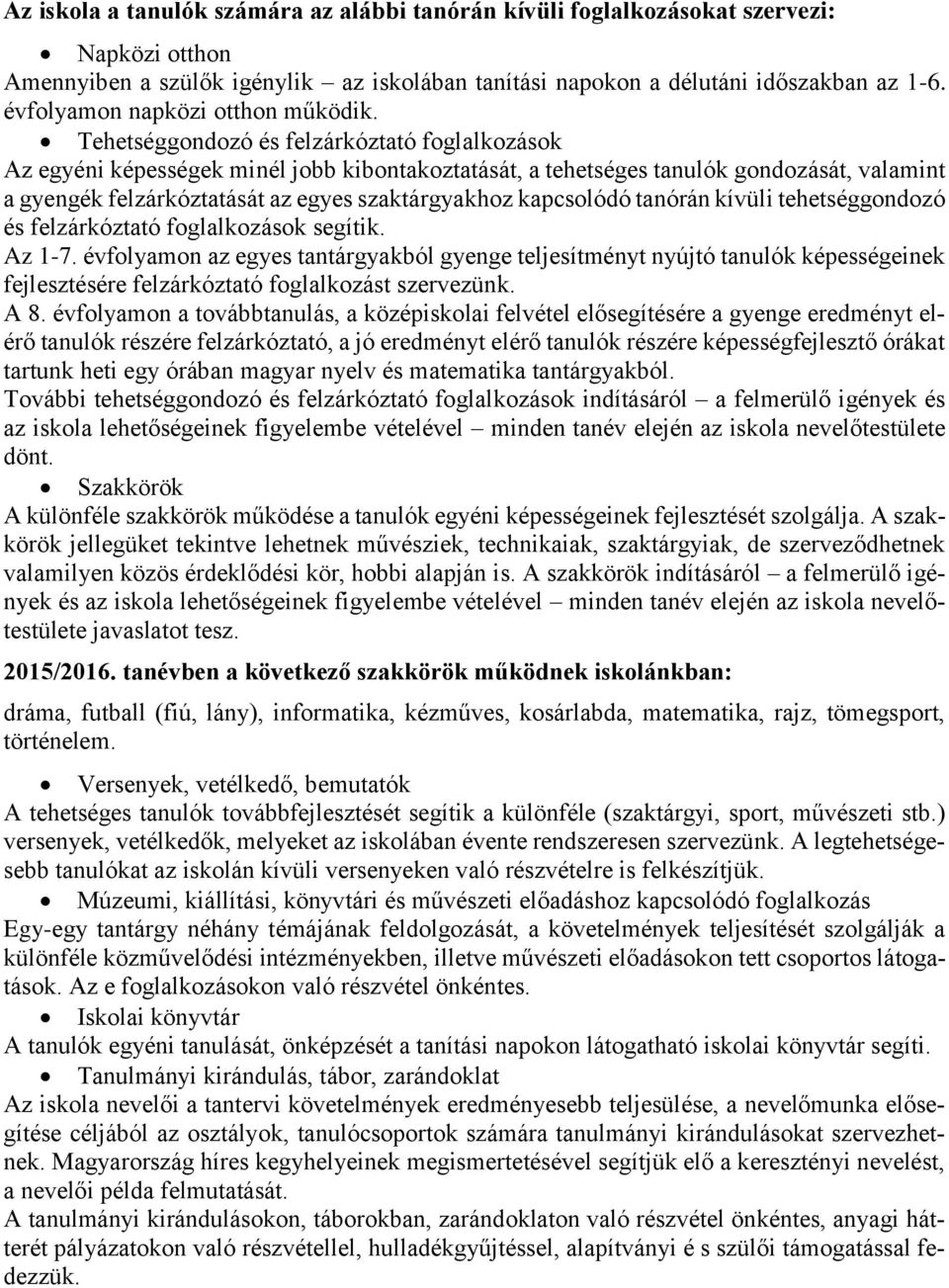 Tehetséggondozó és felzárkóztató foglalkozások Az egyéni képességek minél jobb kibontakoztatását, a tehetséges tanulók gondozását, valamint a gyengék felzárkóztatását az egyes szaktárgyakhoz