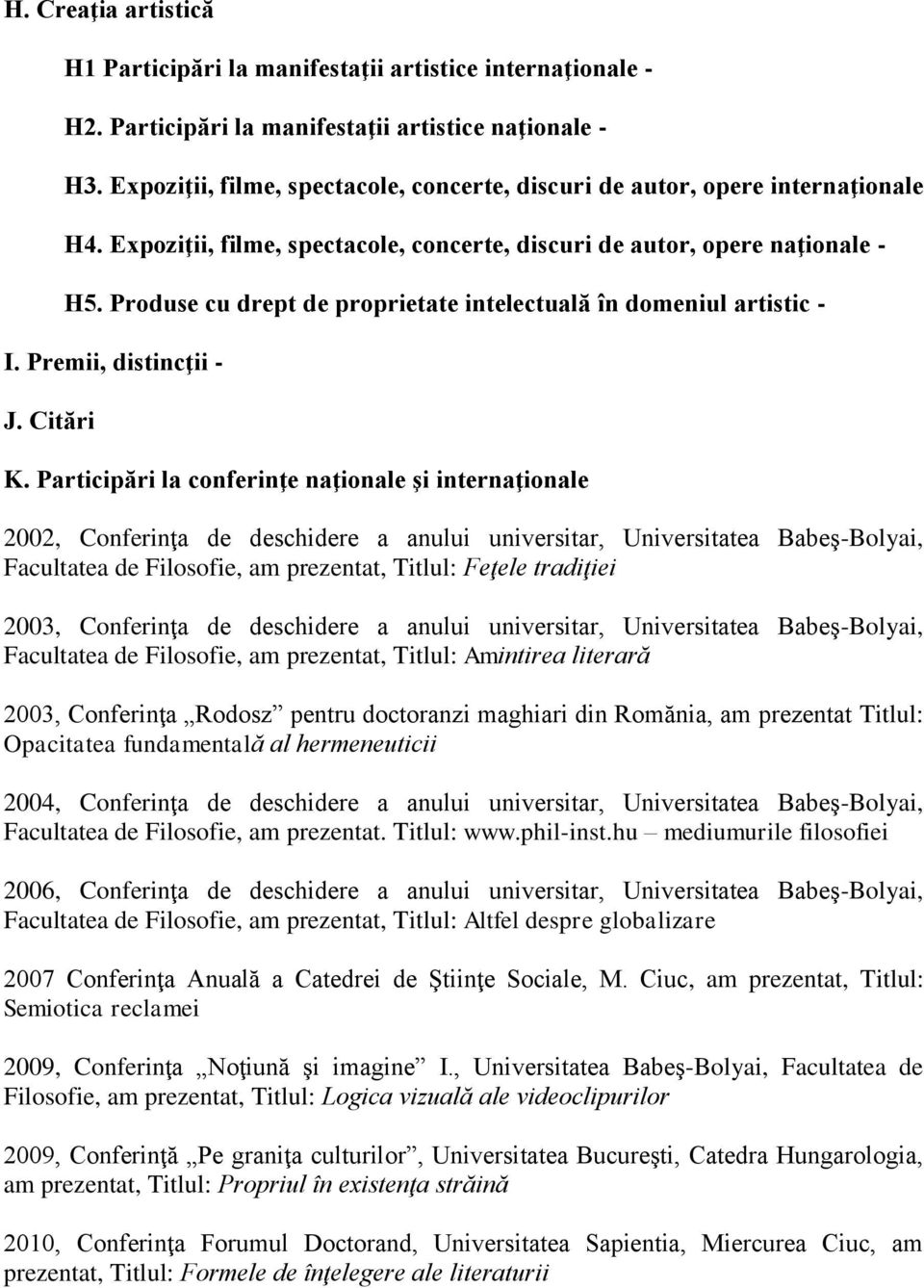 Produse cu drept de proprietate intelectuală în domeniul artistic - I. Premii, distincţii - J. Citări K.