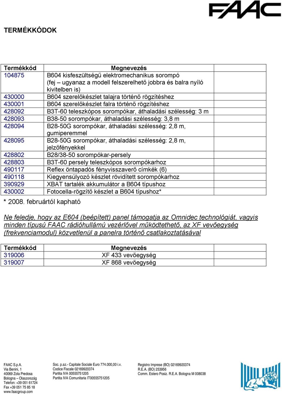 B28-50G sorompókar, áthaladási szélesség: 2,8 m, gumiperemmel 428095 B28-50G sorompókar, áthaladási szélesség: 2,8 m, jelzőfényekkel 428802 B28/38-50 sorompókar-persely 428803 B3T-60 persely