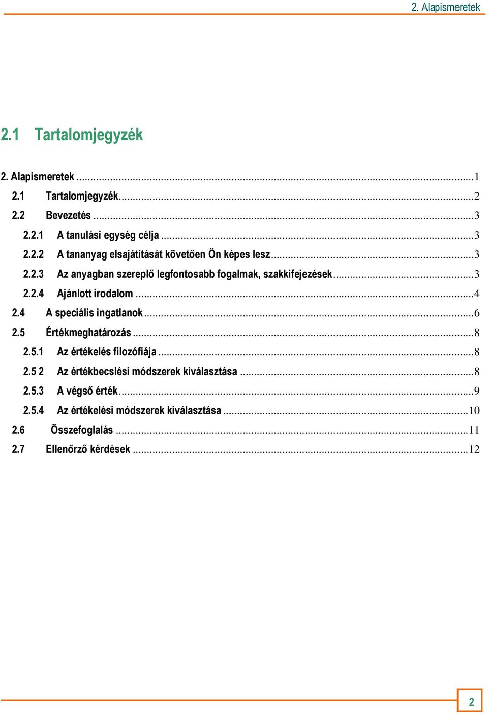 5 Értékmeghatározás...8 2.5.1 Az értékelés filozófiája...8 2.5 2 Az értékbecslési módszerek kiválasztása...8 2.5.3 A végsı érték.