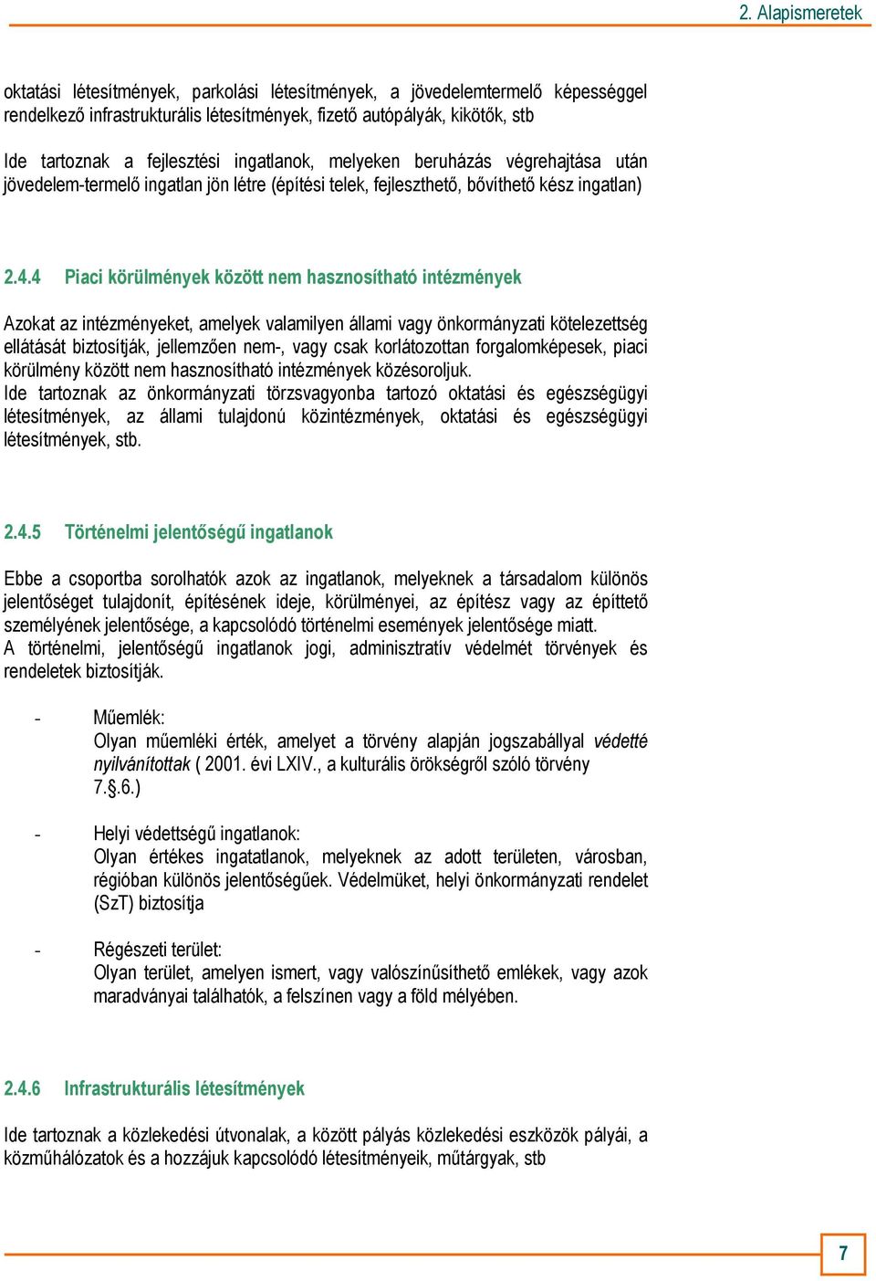 4 Piaci körülmények között nem hasznosítható intézmények Azokat az intézményeket, amelyek valamilyen állami vagy önkormányzati kötelezettség ellátását biztosítják, jellemzıen nem-, vagy csak