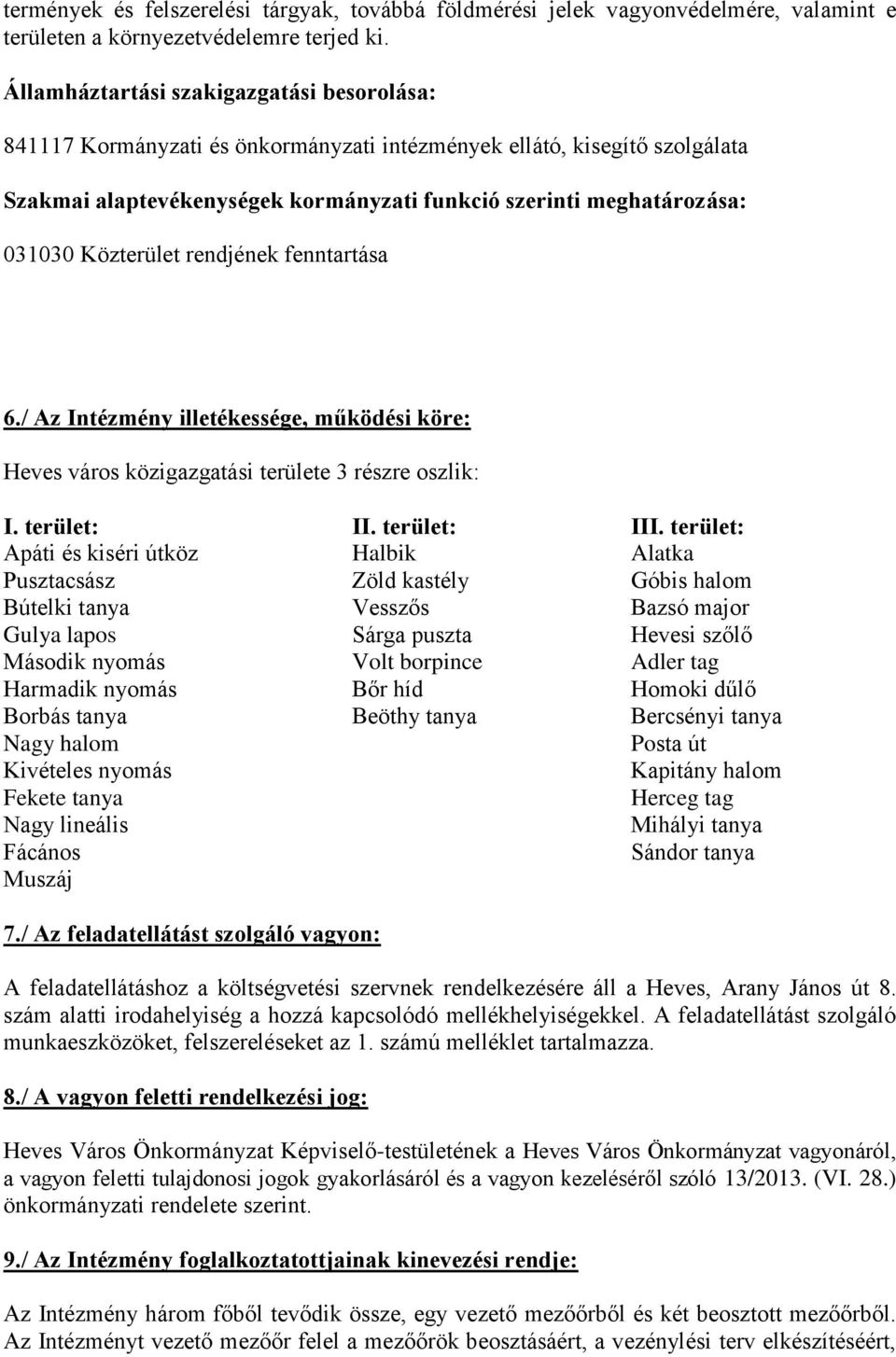 Közterület rendjének fenntartása 6./ Az Intézmény illetékessége, működési köre: Heves város közigazgatási területe 3 részre oszlik: I. terület: II. terület: III.