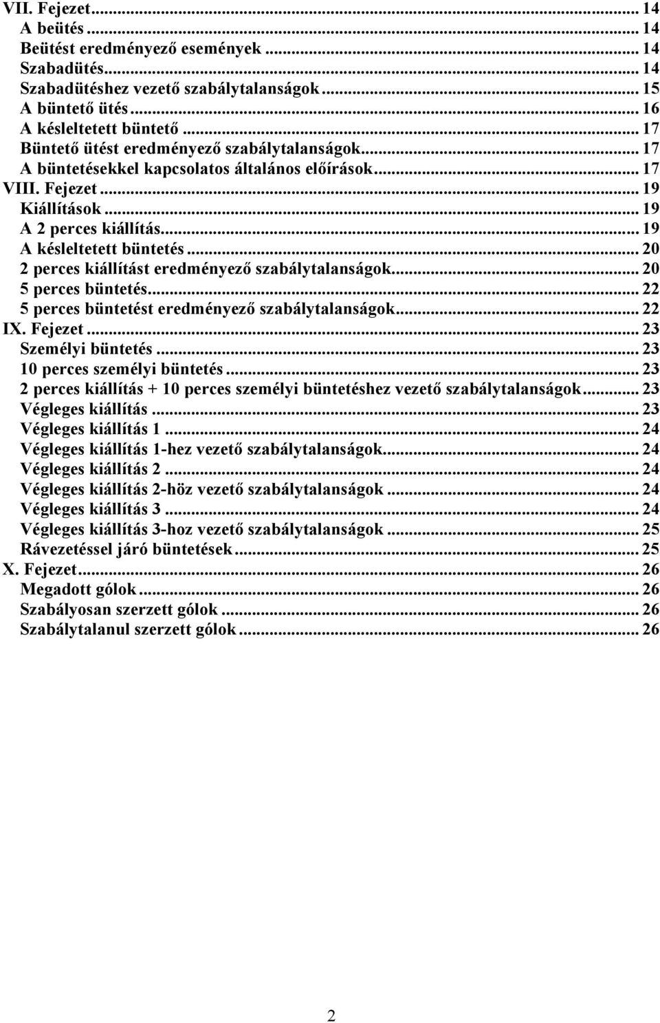 .. 20 2 perces kiállítást eredményező szabálytalanságok... 20 5 perces büntetés... 22 5 perces büntetést eredményező szabálytalanságok... 22 IX. Fejezet... 23 Személyi büntetés.