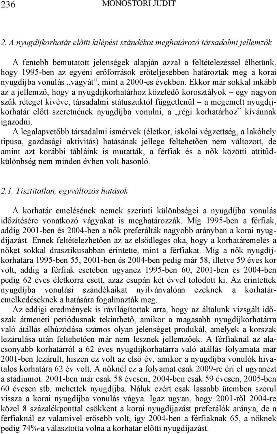 erőteljesebben határozták meg a korai nyugdíjba vonulás vágyát, mint a 2000-es években.