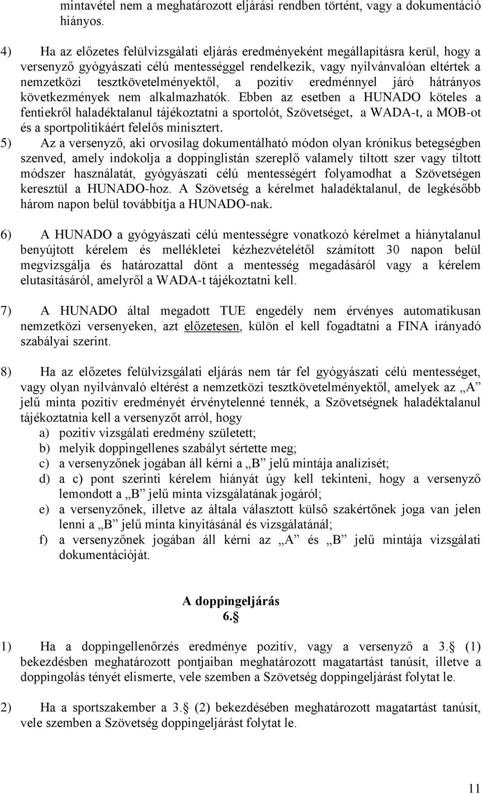 tesztkövetelményektől, a pozitív eredménnyel járó hátrányos következmények nem alkalmazhatók.