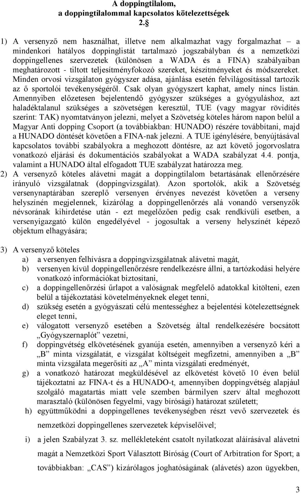 FINA) szabályaiban meghatározott - tiltott teljesítményfokozó szereket, készítményeket és módszereket.