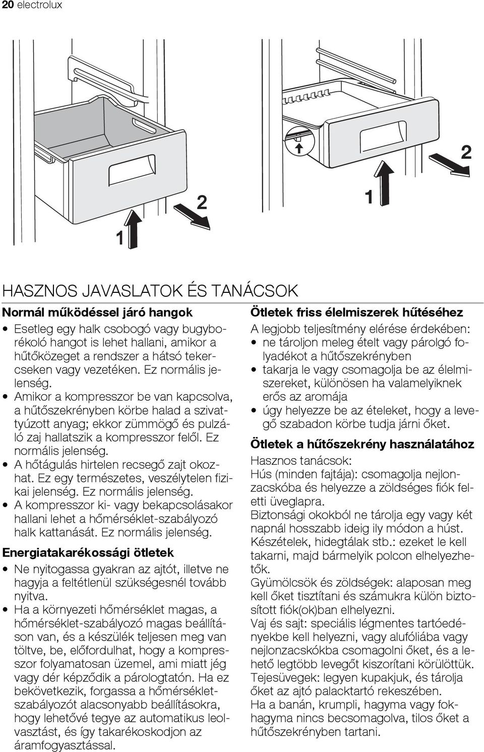 Ez normális jelenség. A hőtágulás hirtelen recsegő zajt okozhat. Ez egy természetes, veszélytelen fizikai jelenség. Ez normális jelenség.