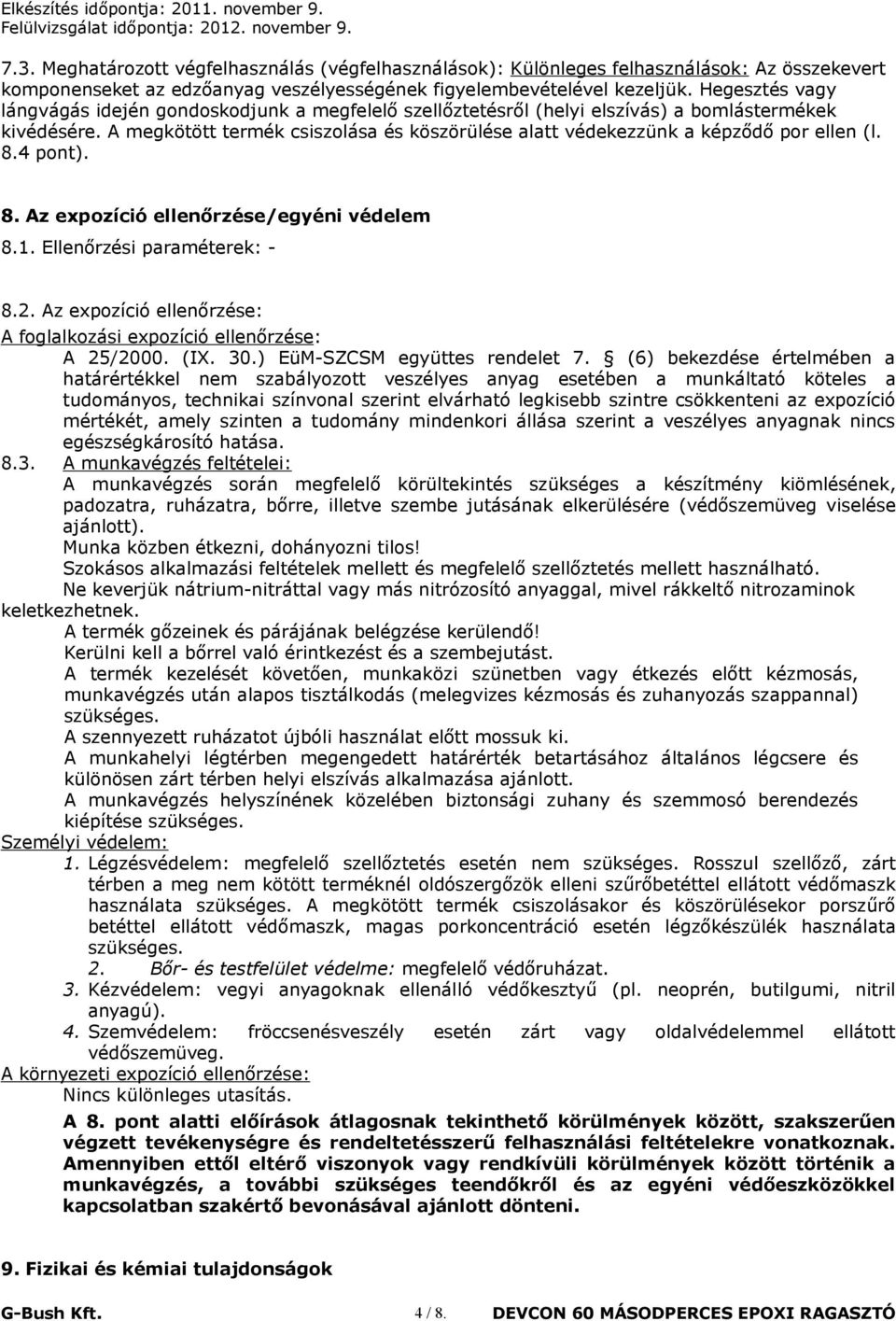 A megkötött termék csiszolása és köszörülése alatt védekezzünk a képződő por ellen (l. 8.4 pont). 8. Az expozíció ellenőrzése/egyéni védelem 8.1. Ellenőrzési paraméterek: - 8.2.