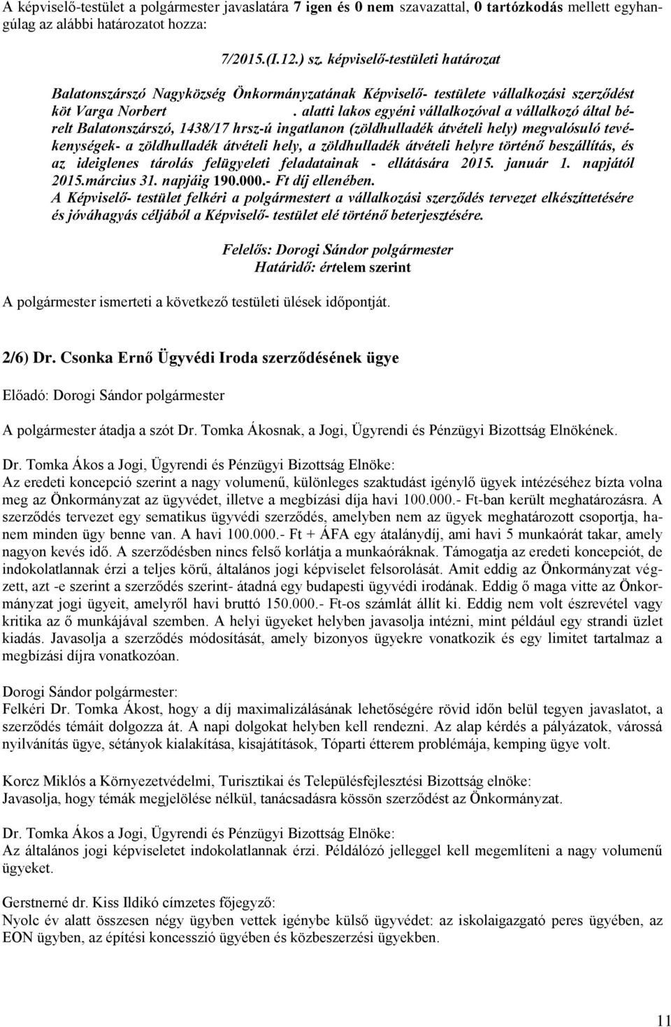 alatti lakos egyéni vállalkozóval a vállalkozó által bérelt Balatonszárszó, 1438/17 hrsz-ú ingatlanon (zöldhulladék átvételi hely) megvalósuló tevékenységek- a zöldhulladék átvételi hely, a