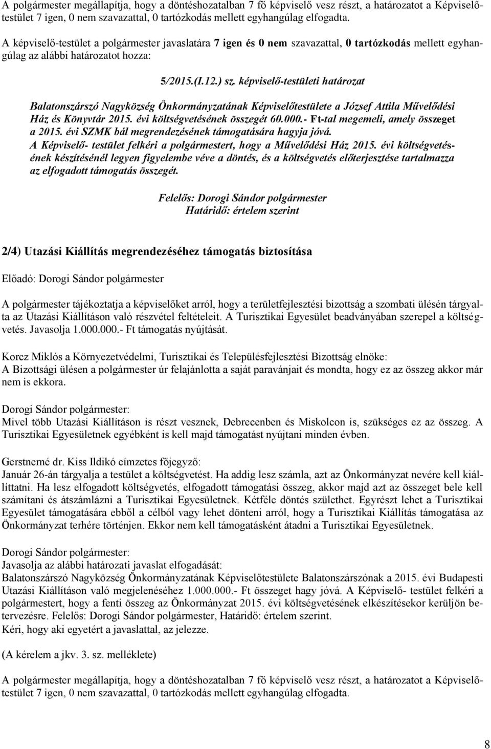 képviselő-testületi határozat Balatonszárszó Nagyközség Önkormányzatának Képviselőtestülete a József Attila Művelődési Ház és Könyvtár 2015. évi költségvetésének összegét 60.000.