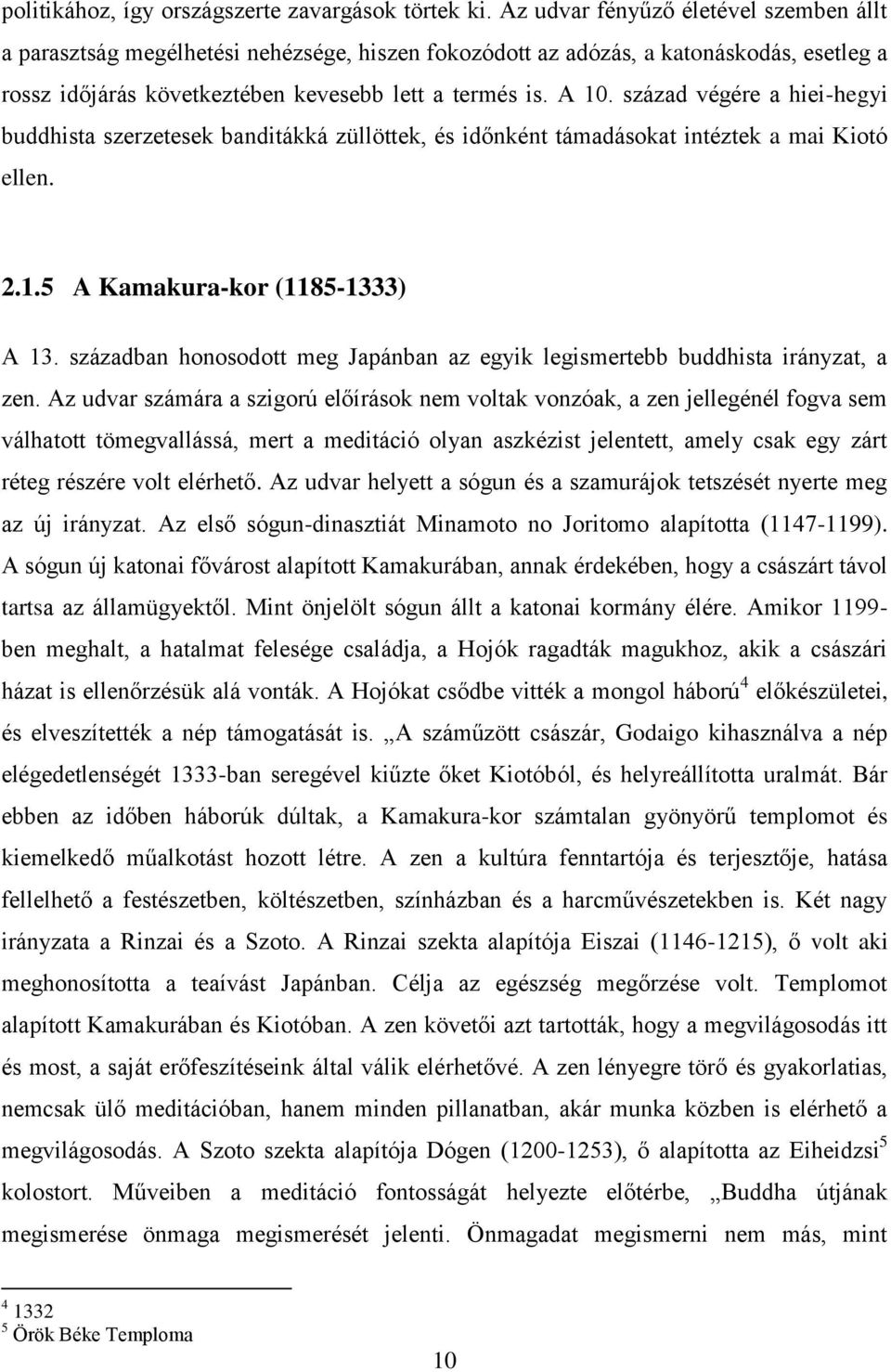 század végére a hiei-hegyi buddhista szerzetesek banditákká züllöttek, és időnként támadásokat intéztek a mai Kiotó ellen. 2.1.5 A Kamakura-kor (1185-1333) A 13.