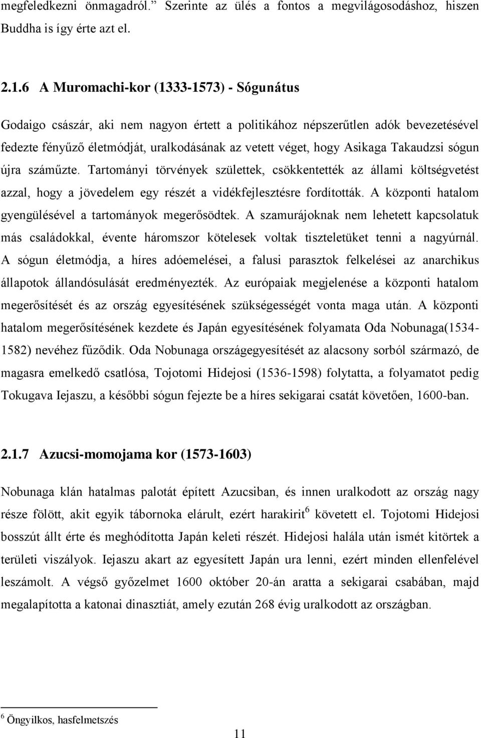 Takaudzsi sógun újra száműzte. Tartományi törvények születtek, csökkentették az állami költségvetést azzal, hogy a jövedelem egy részét a vidékfejlesztésre fordították.