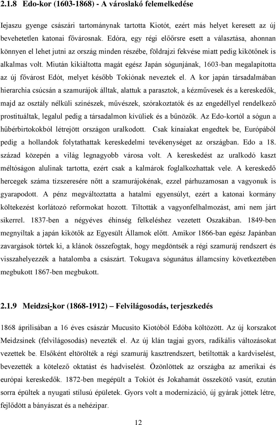 Miután kikiáltotta magát egész Japán sógunjának, 1603-ban megalapította az új fővárost Edót, melyet később Tokiónak neveztek el.