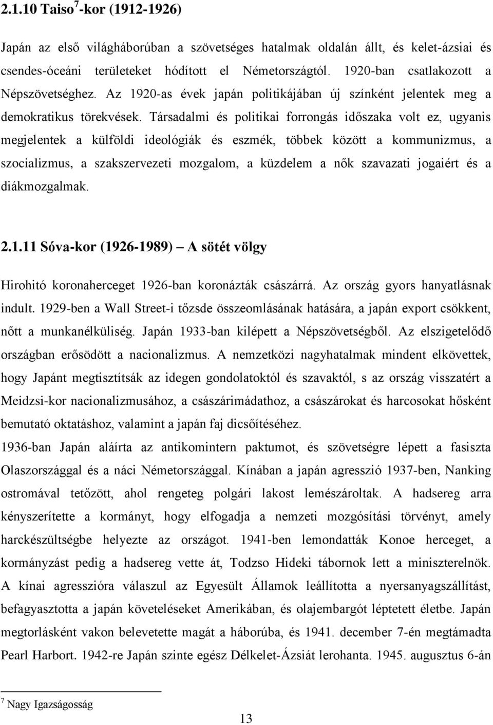 Társadalmi és politikai forrongás időszaka volt ez, ugyanis megjelentek a külföldi ideológiák és eszmék, többek között a kommunizmus, a szocializmus, a szakszervezeti mozgalom, a küzdelem a nők