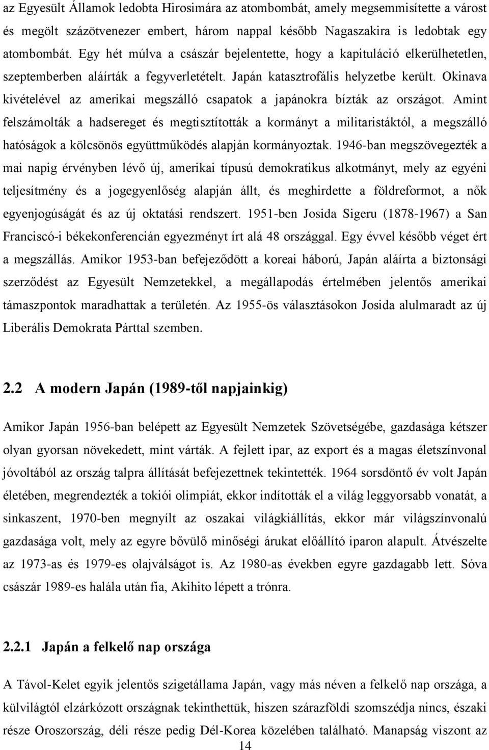 Okinava kivételével az amerikai megszálló csapatok a japánokra bízták az országot.