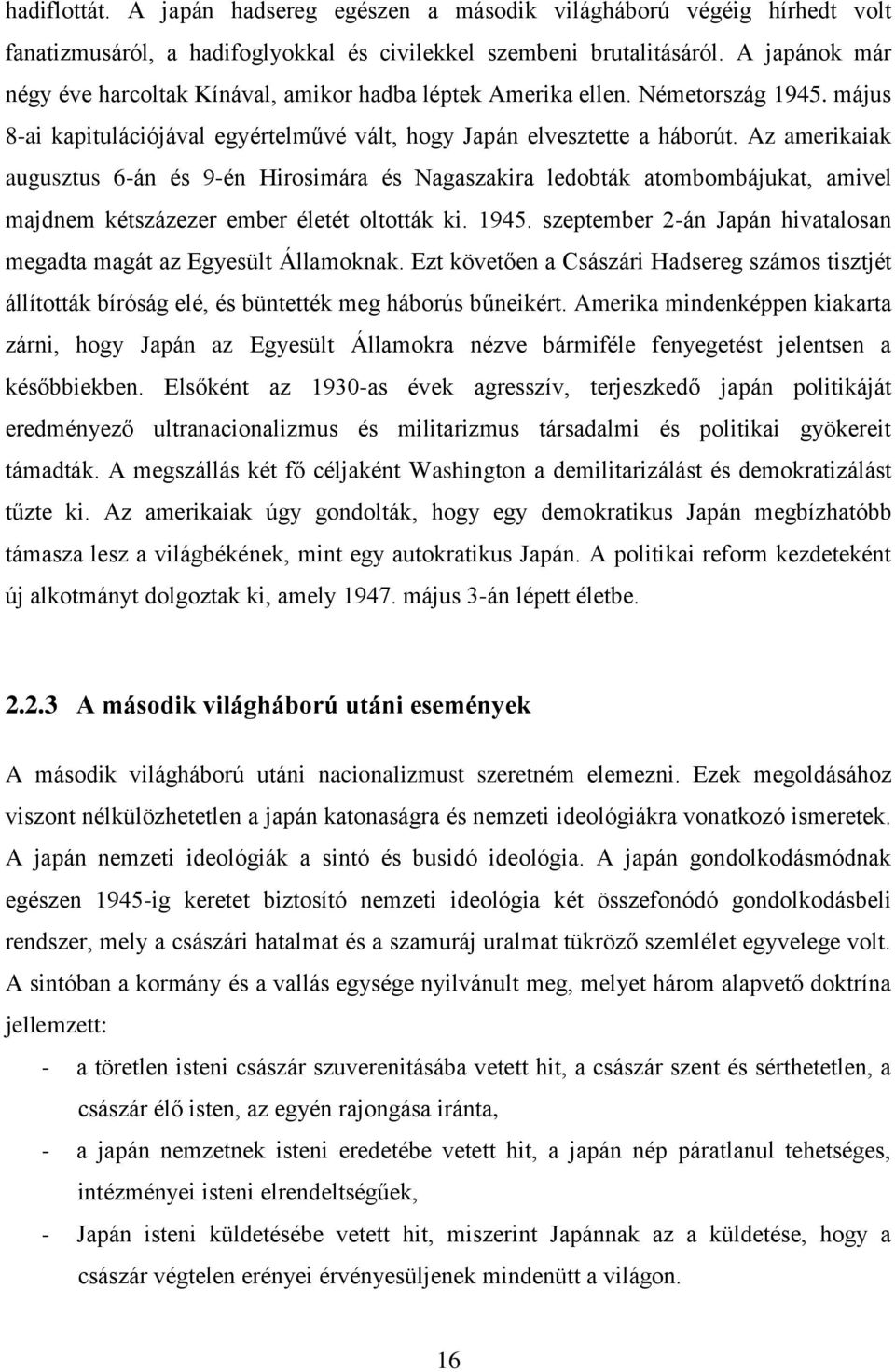 Az amerikaiak augusztus 6-án és 9-én Hirosimára és Nagaszakira ledobták atombombájukat, amivel majdnem kétszázezer ember életét oltották ki. 1945.