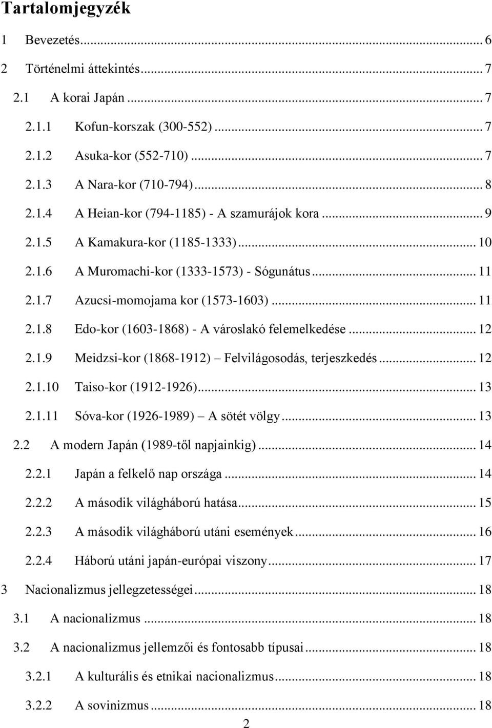 1.9 Meidzsi-kor (1868-1912) Felvilágosodás, terjeszkedés... 12 2.1.10 Taiso-kor (1912-1926)... 13 2.1.11 Sóva-kor (1926-1989) A sötét völgy... 13 2.2 A modern Japán (1989-től napjainkig)... 14 2.2.1 Japán a felkelő nap országa.