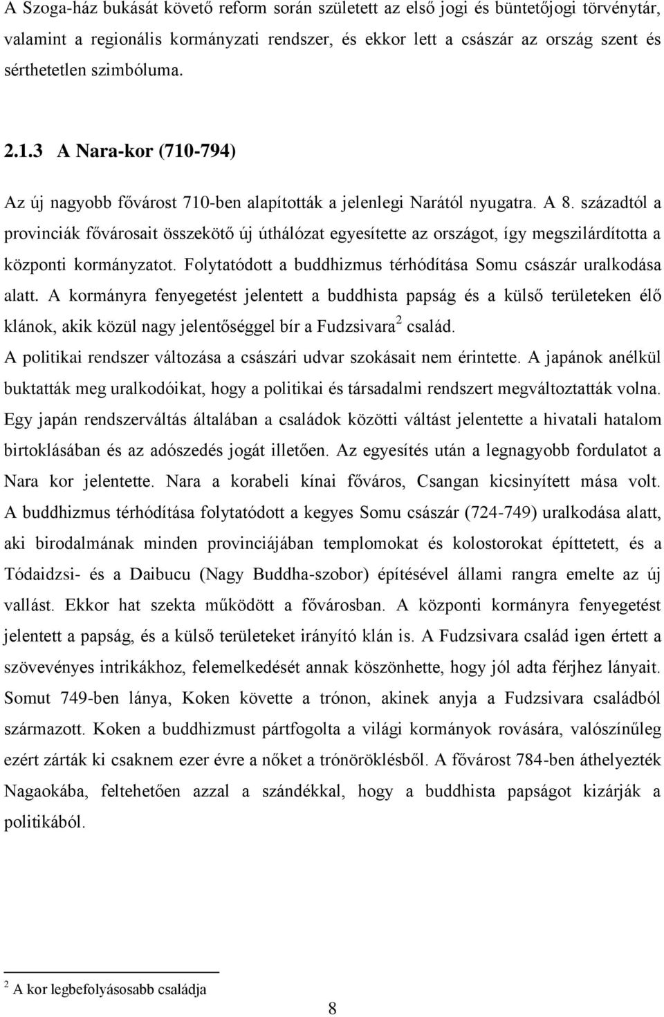 századtól a provinciák fővárosait összekötő új úthálózat egyesítette az országot, így megszilárdította a központi kormányzatot. Folytatódott a buddhizmus térhódítása Somu császár uralkodása alatt.