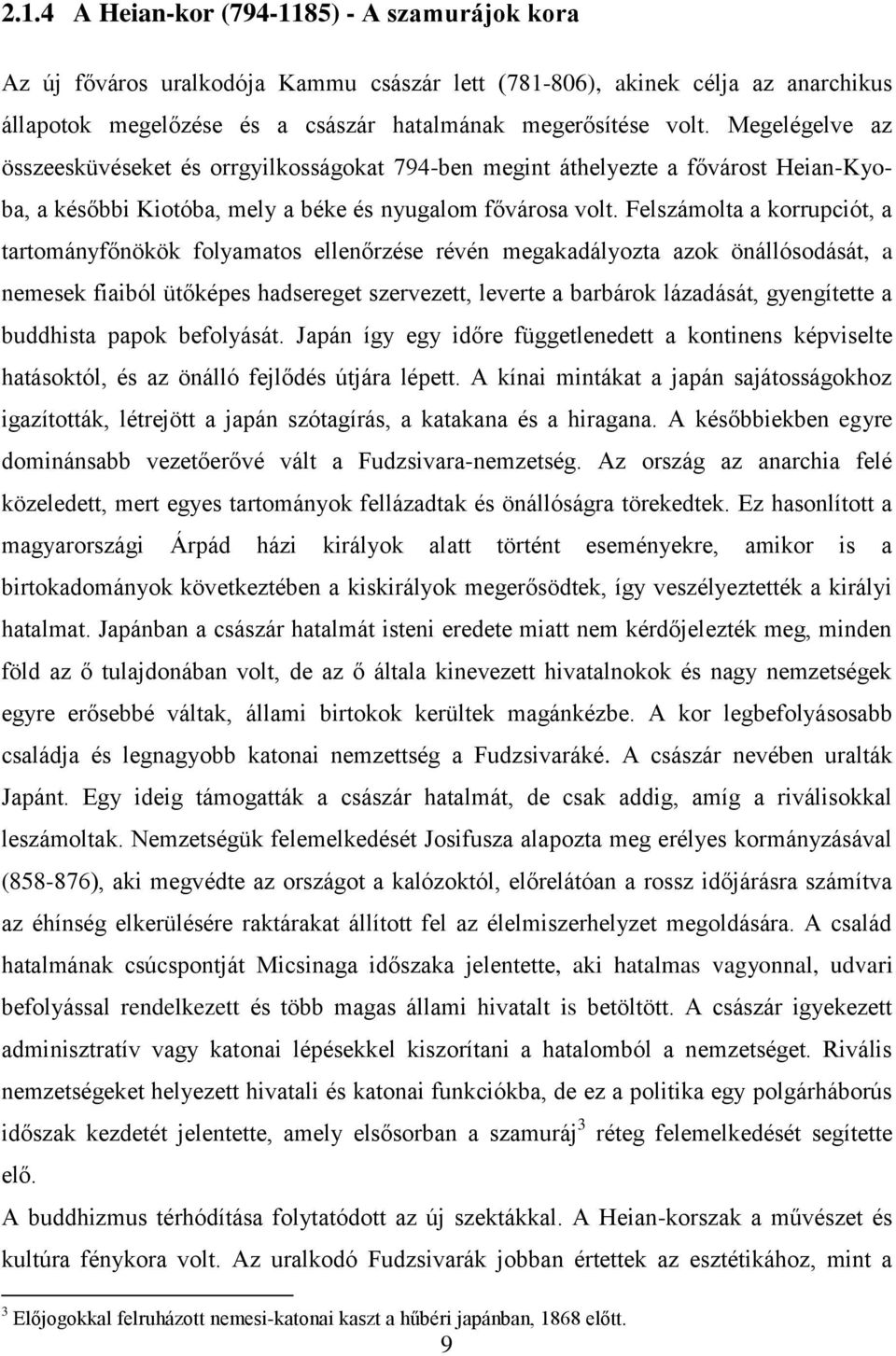 Felszámolta a korrupciót, a tartományfőnökök folyamatos ellenőrzése révén megakadályozta azok önállósodását, a nemesek fiaiból ütőképes hadsereget szervezett, leverte a barbárok lázadását,