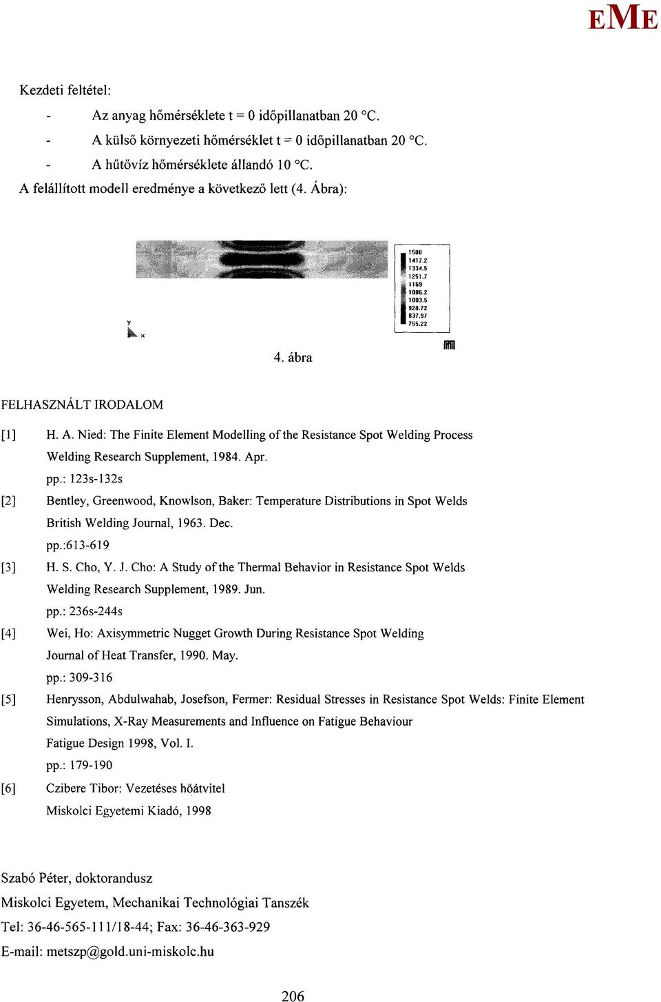 Nied: The Finite lement odelling of the Resistance Spot Welding Process Welding Research Supplement, 1984. Apr. pp.