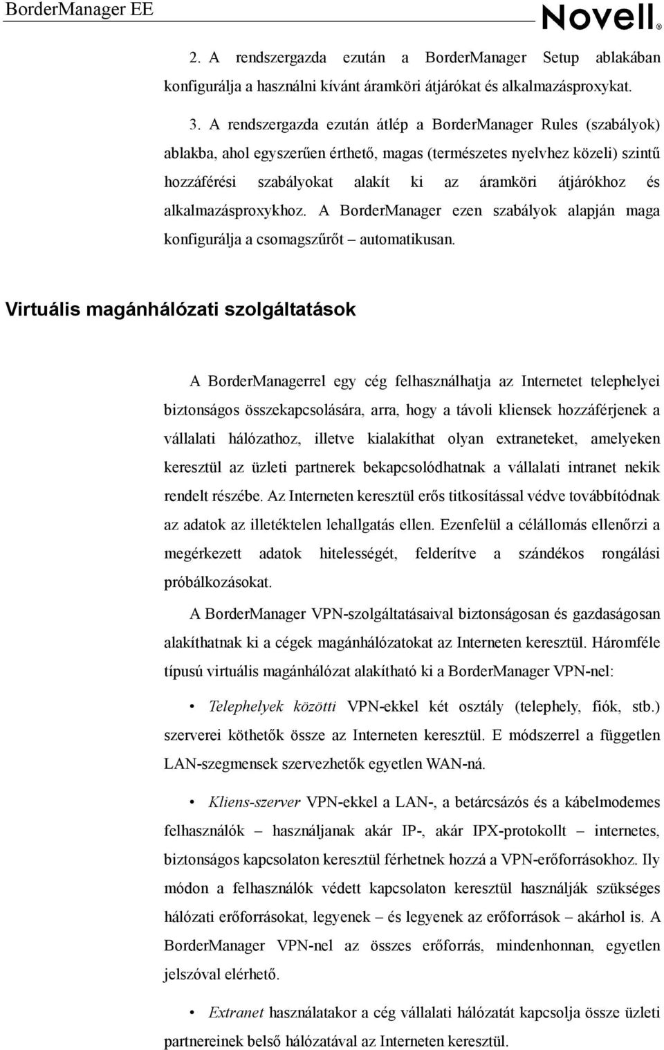 alkalmazásproxykhoz. A BorderManager ezen szabályok alapján maga konfigurálja a csomagszűrőt automatikusan.