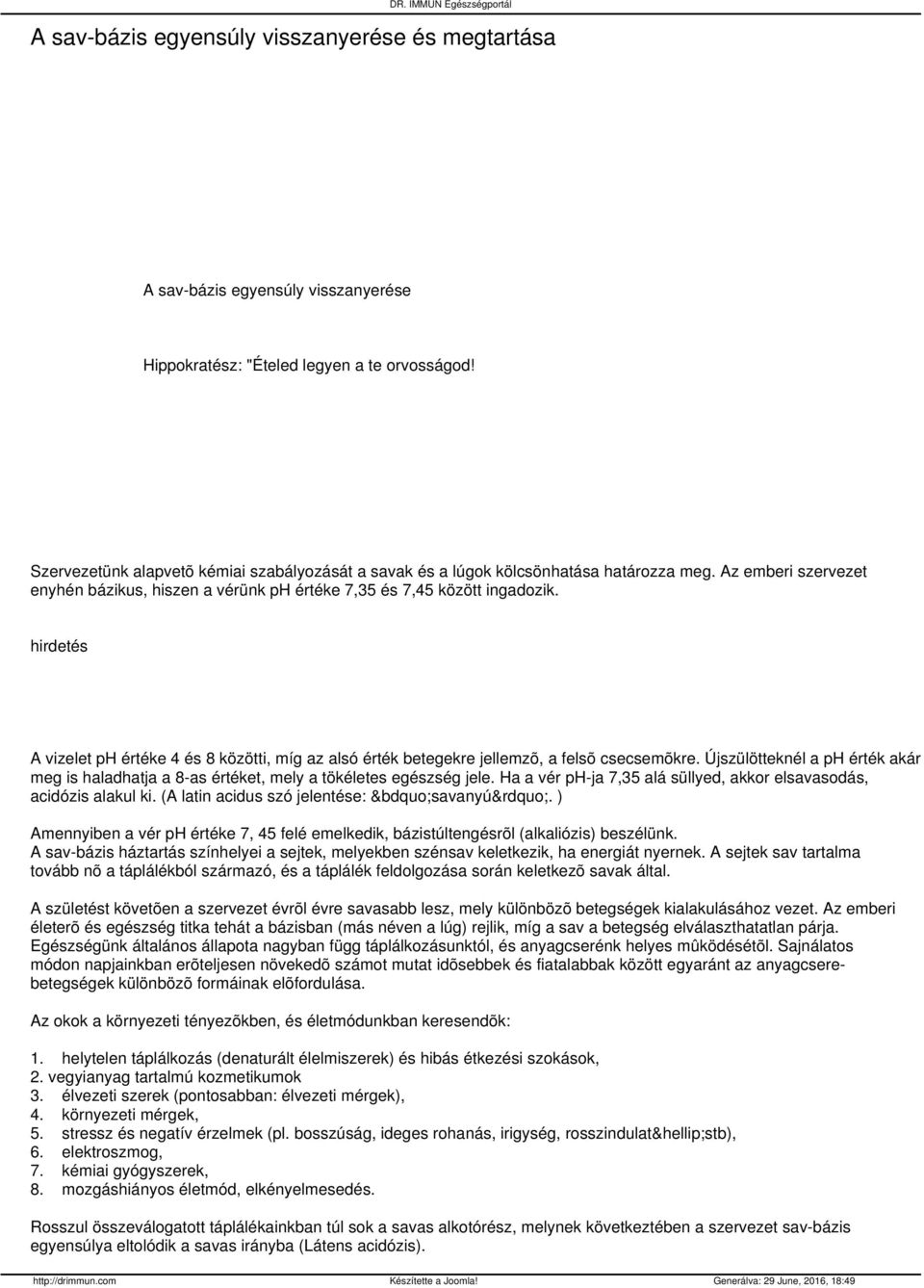 hirdetés A vizelet ph értéke 4 és 8 közötti, míg az alsó érték betegekre jellemzõ, a felsõ csecsemõkre. Újszülötteknél a ph érték akár meg is haladhatja a 8-as értéket, mely a tökéletes egészség jele.