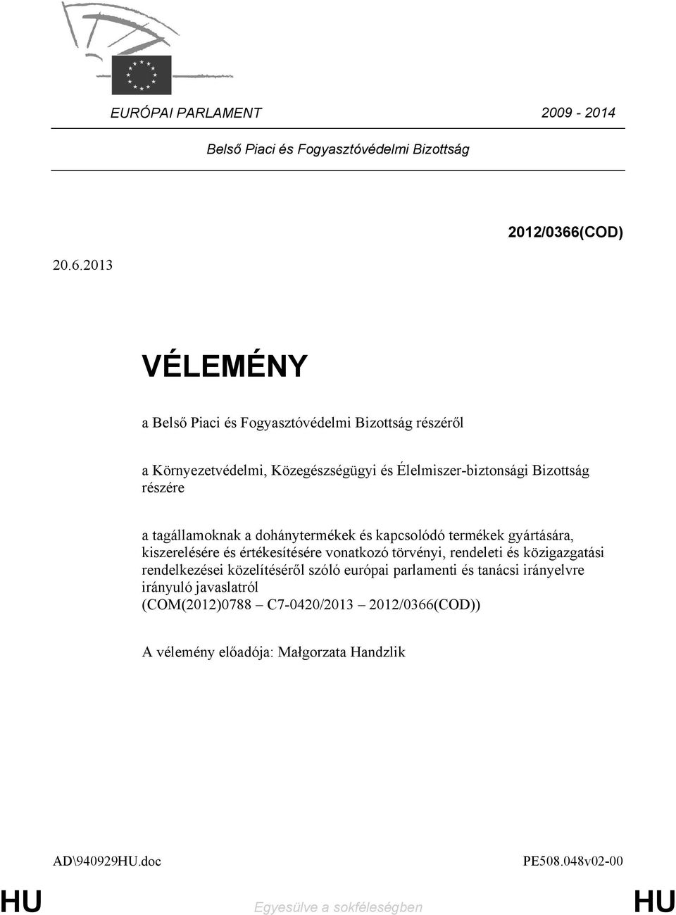 részére a tagállamoknak a dohánytermékek és kapcsolódó termékek gyártására, kiszerelésére és értékesítésére vonatkozó törvényi, rendeleti és közigazgatási