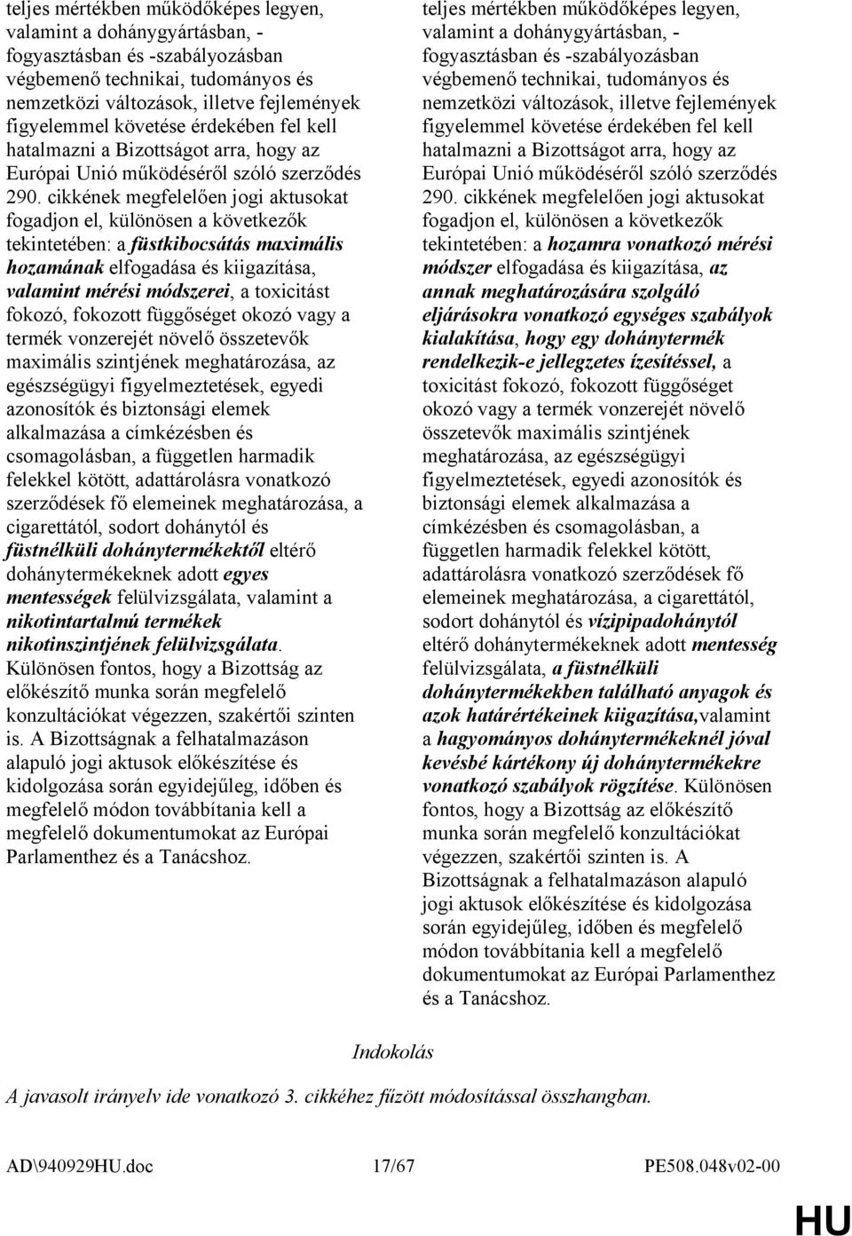 cikkének megfelelően jogi aktusokat fogadjon el, különösen a következők tekintetében: a füstkibocsátás maximális hozamának elfogadása és kiigazítása, valamint mérési módszerei, a toxicitást fokozó,