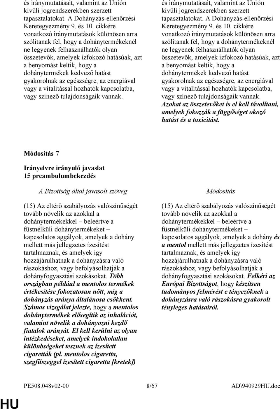 dohánytermékek kedvező hatást gyakorolnak az egészségre, az energiával vagy a vitalitással hozhatók kapcsolatba, vagy színező tulajdonságaik vannak.