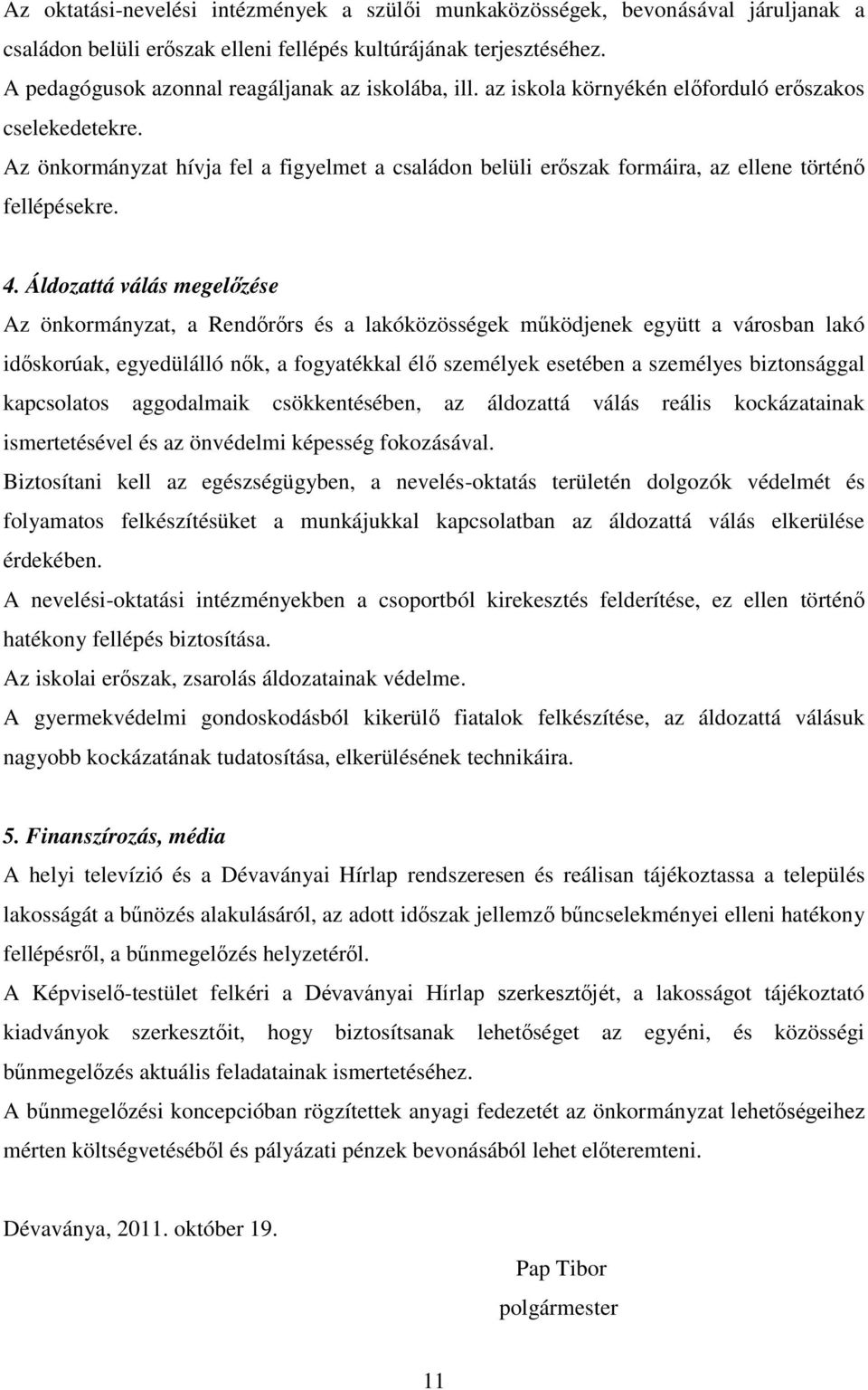 Az önkormányzat hívja fel a figyelmet a családon belüli erőszak formáira, az ellene történő fellépésekre. 4.