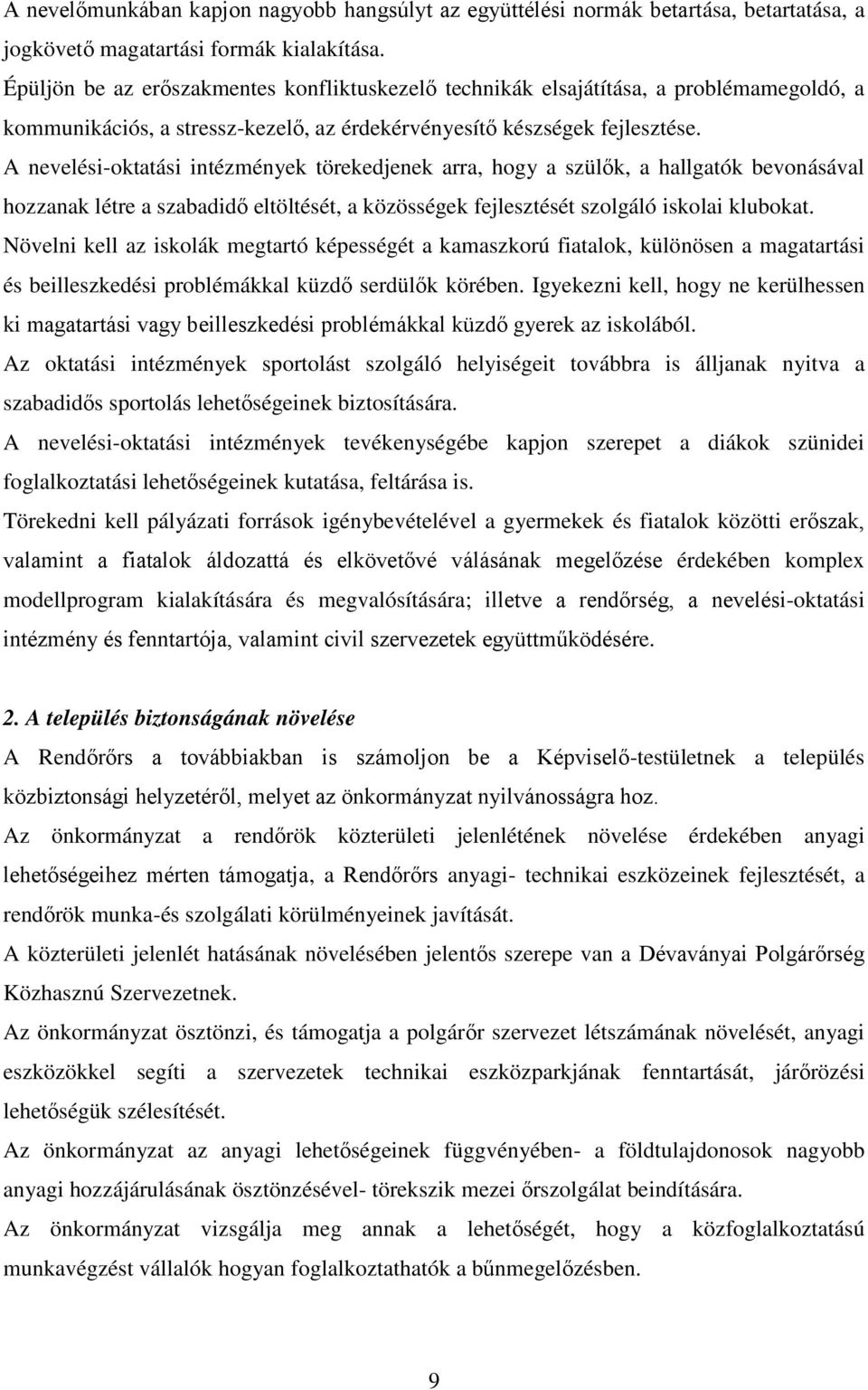 A nevelési-oktatási intézmények törekedjenek arra, hogy a szülők, a hallgatók bevonásával hozzanak létre a szabadidő eltöltését, a közösségek fejlesztését szolgáló iskolai klubokat.