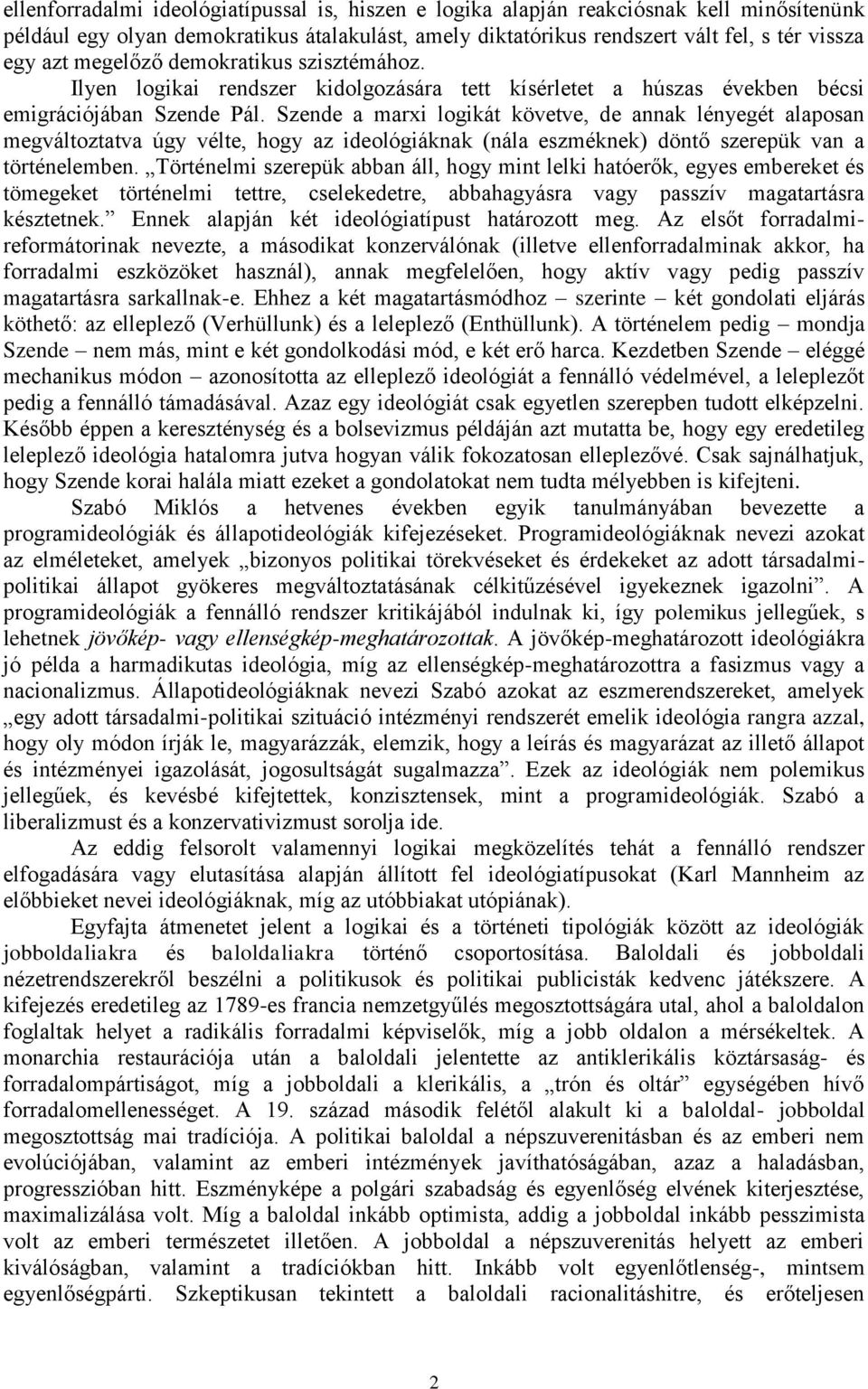 Szende a marxi logikát követve, de annak lényegét alaposan megváltoztatva úgy vélte, hogy az ideológiáknak (nála eszméknek) döntő szerepük van a történelemben.