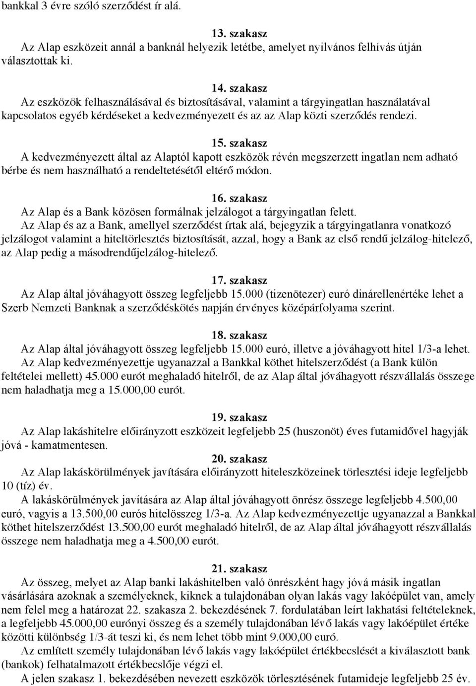 szakasz A kedvezményezett által az Alaptól kapott eszközök révén megszerzett ingatlan nem adható bérbe és nem használható a rendeltetésétől eltérő módon. 16.