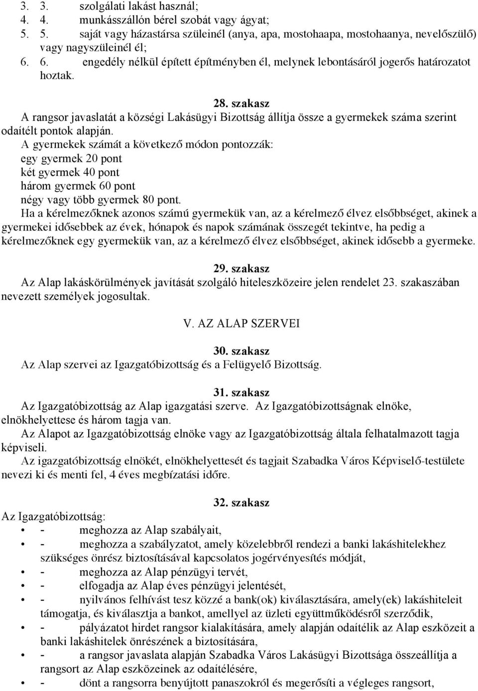 szakasz A rangsor javaslatát a községi Lakásügyi Bizottság állítja össze a gyermekek száma szerint odaítélt pontok alapján.