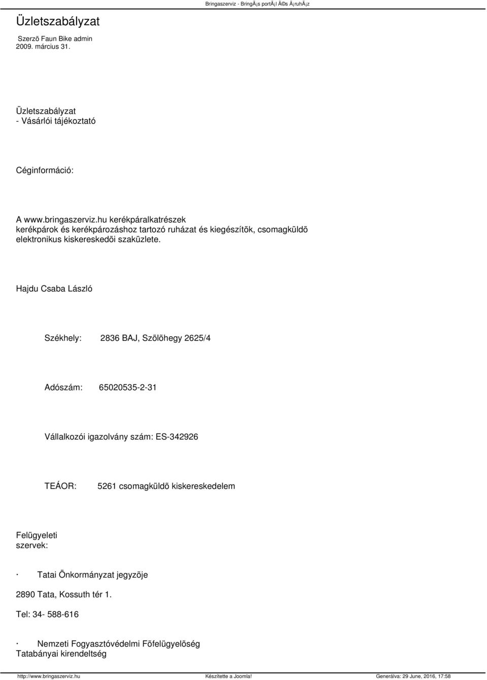 Hajdu Csaba László Székhely: 2836 BAJ, Szõlõhegy 2625/4 Adószám: 65020535-2-31 Vállalkozói igazolvány szám: ES-342926 TEÁOR: 5261 csomagküldõ