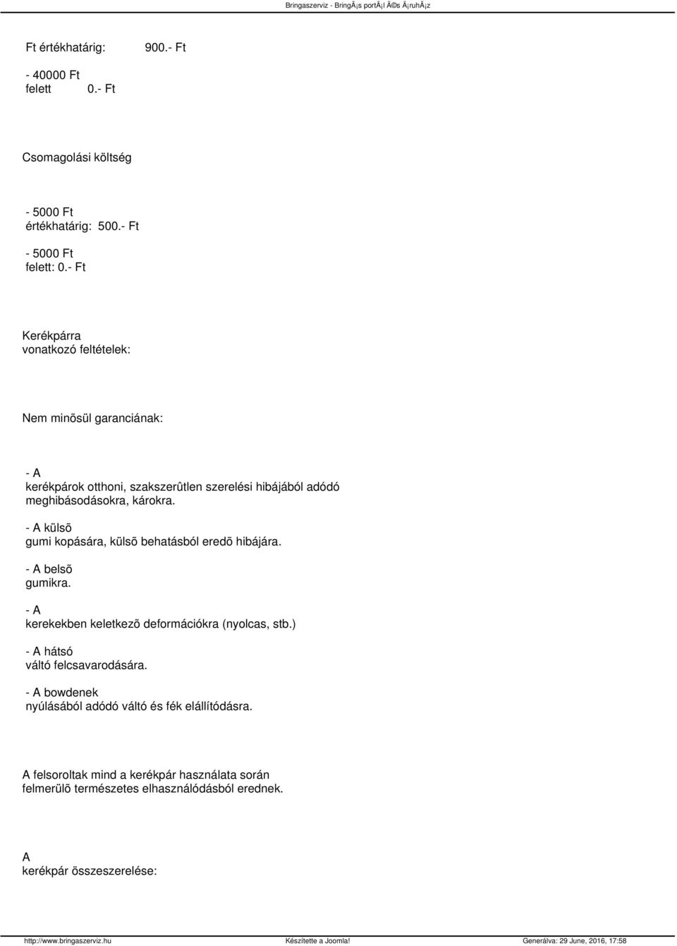 - A külsõ gumi kopására, külsõ behatásból eredõ hibájára. - A belsõ gumikra. - A kerekekben keletkezõ deformációkra (nyolcas, stb.