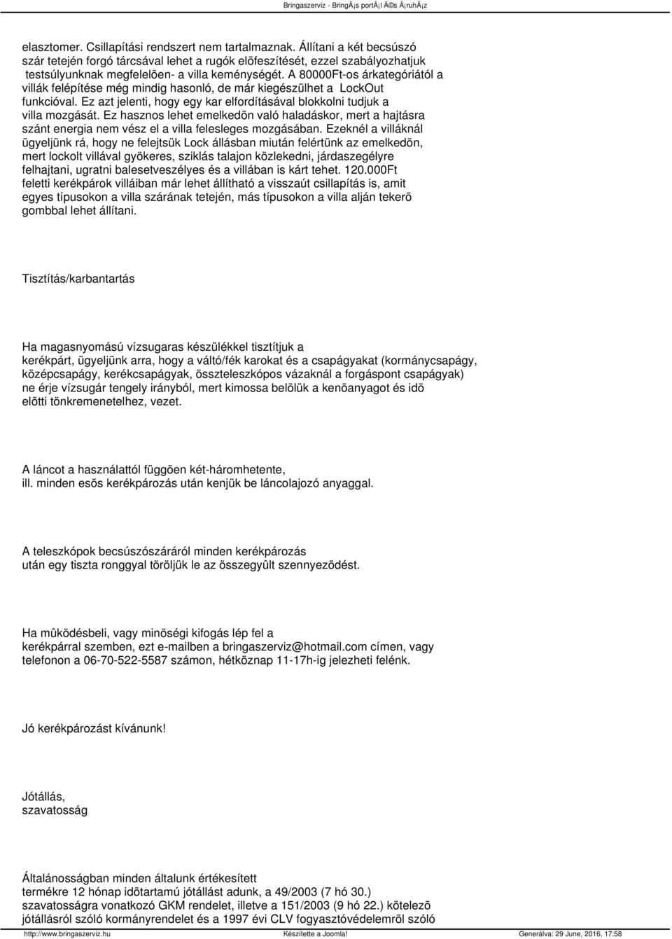 A 80000Ft-os árkategóriától a villák felépítése még mindig hasonló, de már kiegészülhet a LockOut funkcióval. Ez azt jelenti, hogy egy kar elfordításával blokkolni tudjuk a villa mozgását.