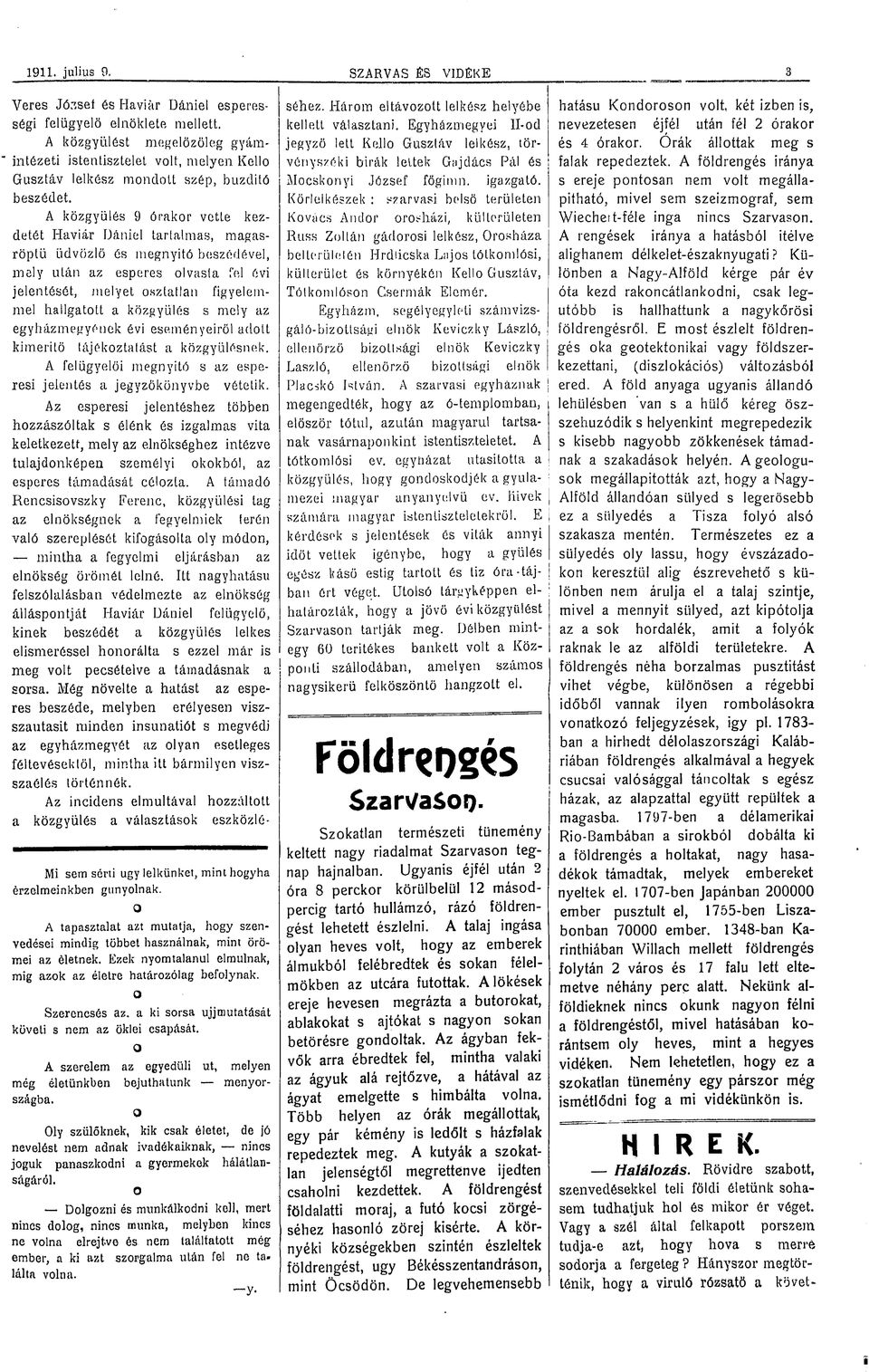 A közgyűlés 9 órakr vette kezdetét Havi ár Dániel tartalmas, magasröptű üdvözlö és megnyitó beszédével, mely után az esperes lvasta fel évi jelentését, melyet sztatlan figyelemmel hallgattt a