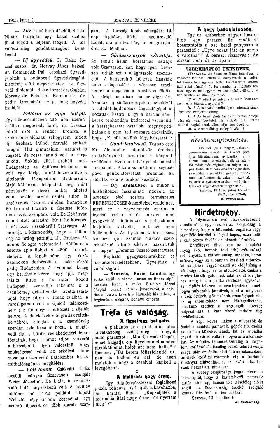 pedig rsházán nyitja meg ügyvédi irdáját. Feltörte az apja fiókját Egy közbecsülésben álló apa szerencsétlen, megtévedt fiáról, ifj, Greksza Pálról szól a rendőri krónika.