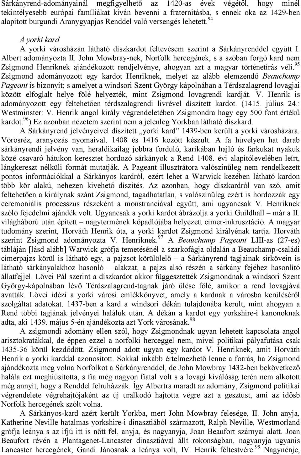 John Mowbray-nek, Norfolk hercegének, s a szóban forgó kard nem Zsigmond Henriknek ajándékozott rendjelvénye, ahogyan azt a magyar történetírás véli.