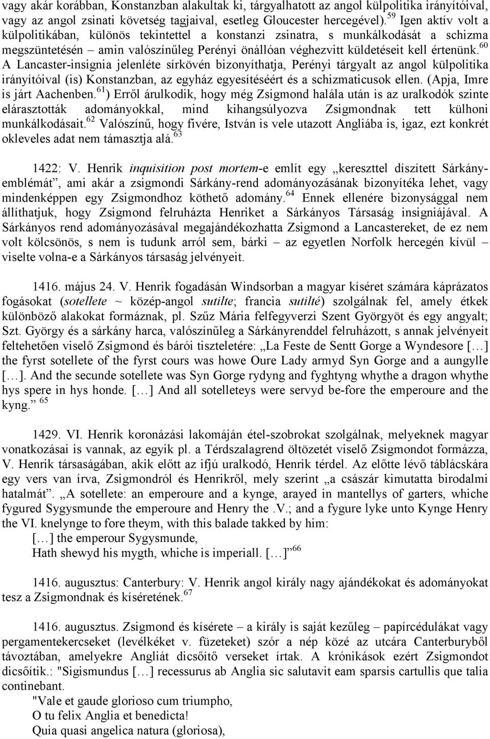 60 A Lancaster-insignia jelenléte sírkövén bizonyíthatja, Perényi tárgyalt az angol külpolitika irányítóival (is) Konstanzban, az egyház egyesítéséért és a schizmaticusok ellen.