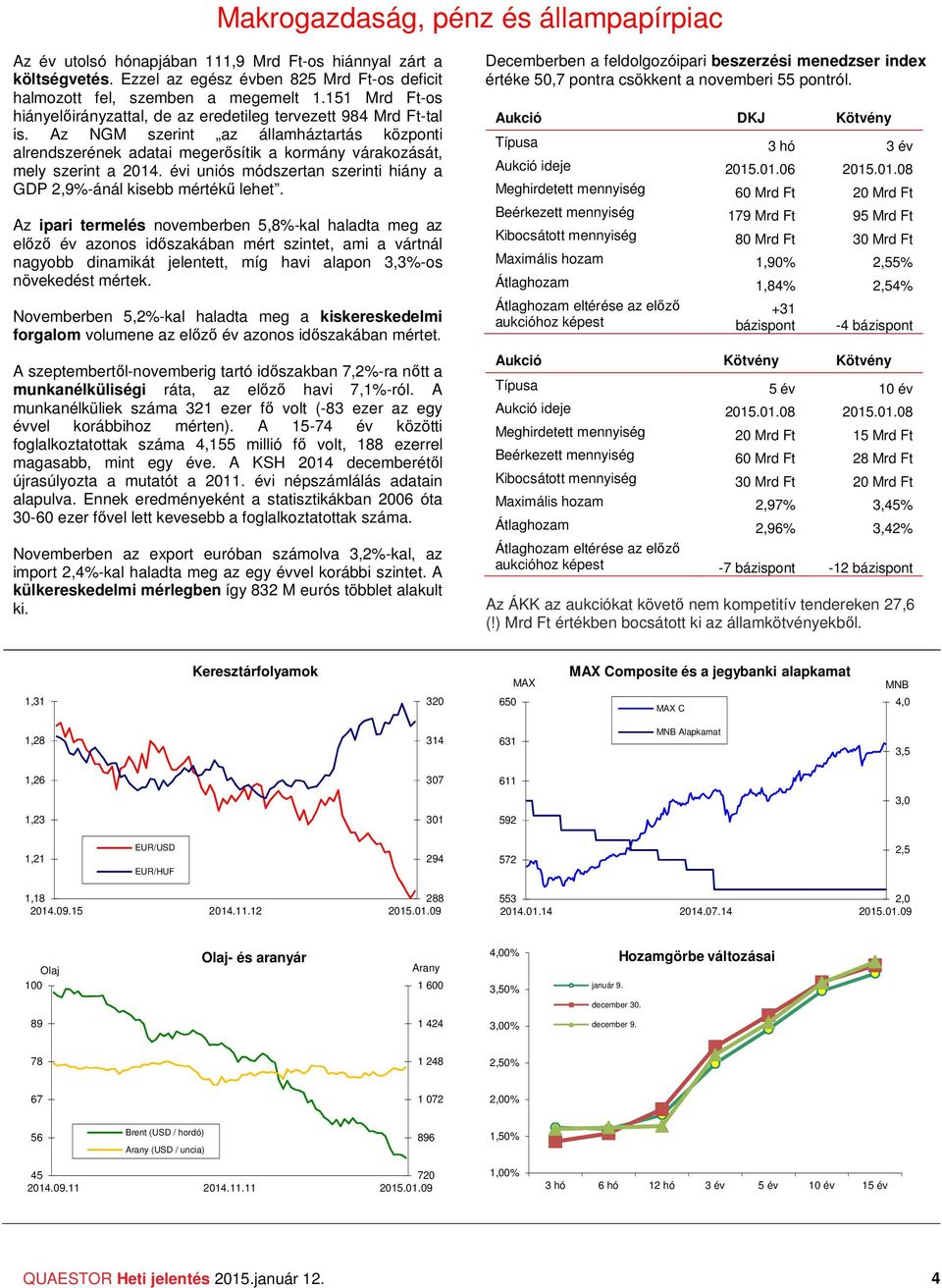 évi uniós módszertan szerinti hiány a GDP 2,9%-ánál kisebb mértékű lehet.