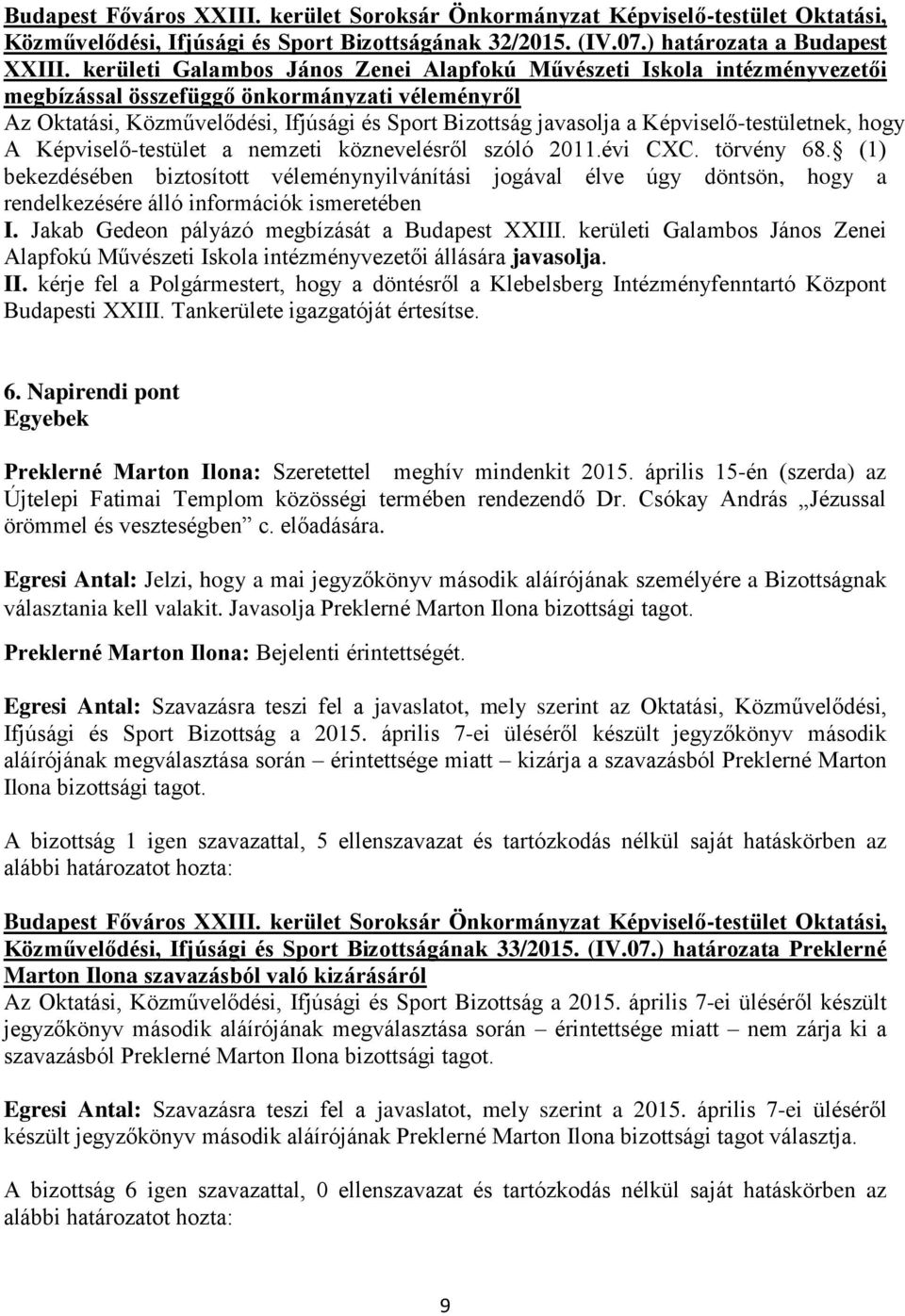 Képviselő-testületnek, hogy A Képviselő-testület a nemzeti köznevelésről szóló 2011.évi CXC. törvény 68.