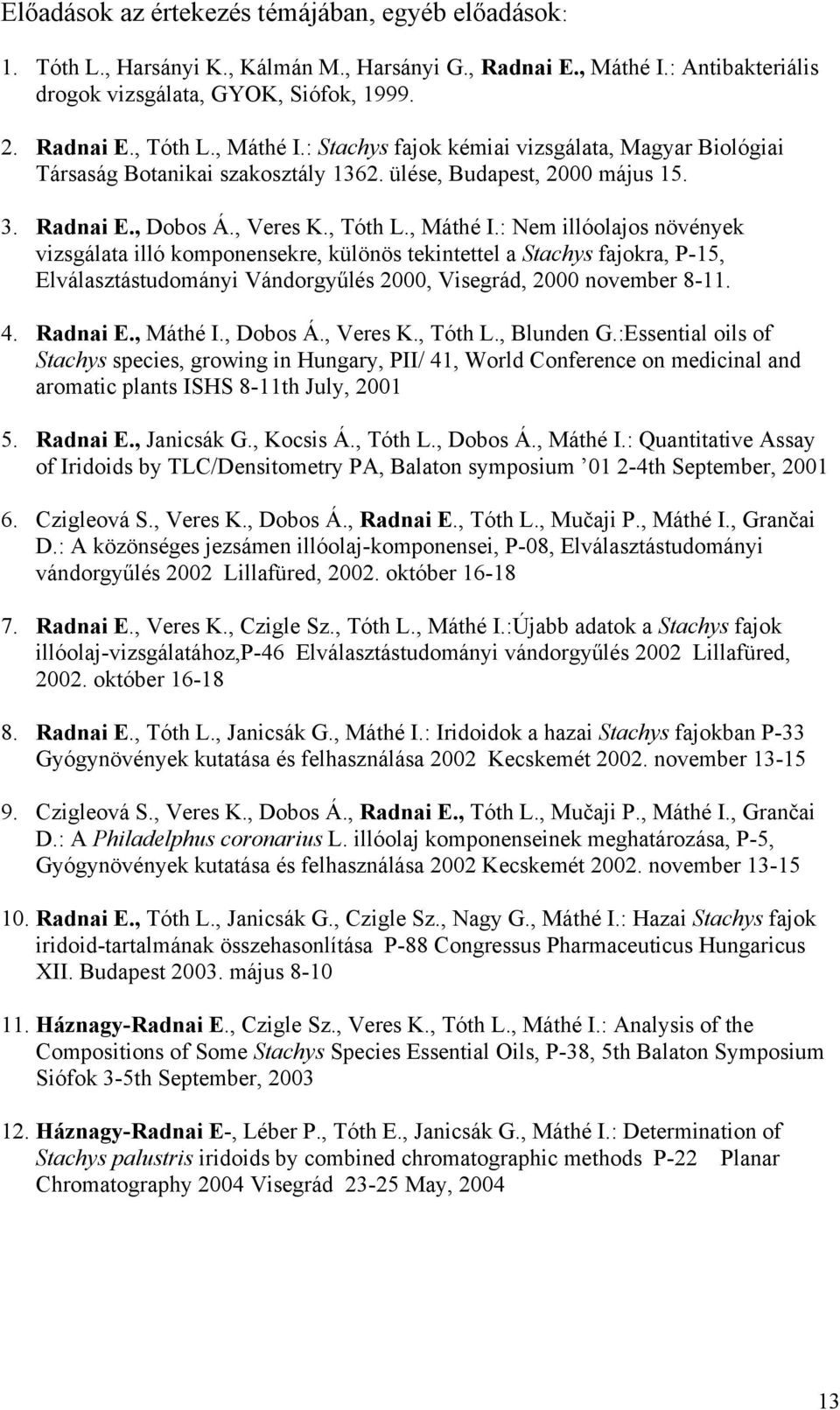 4. Radnai E., Máthé I., Dobos Á., Veres K., Tóth L., Blunden G.
