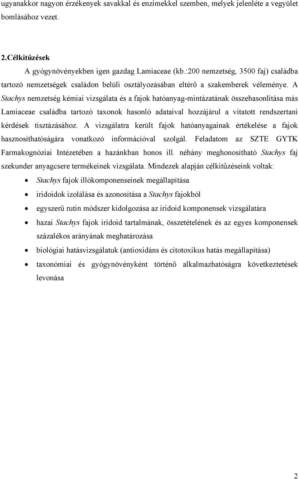 A Stachys nemzetség kémiai vizsgálata és a fajok hatóanyag-mintázatának összehasonlítása más Lamiaceae családba tartozó taxonok hasonló adataival hozzájárul a vitatott rendszertani kérdések