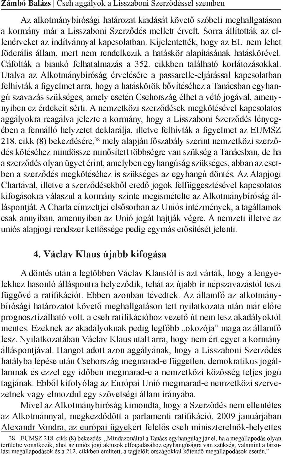 Cáfolták a biankó felhatalmazás a 352. cikkben található korlátozásokkal.