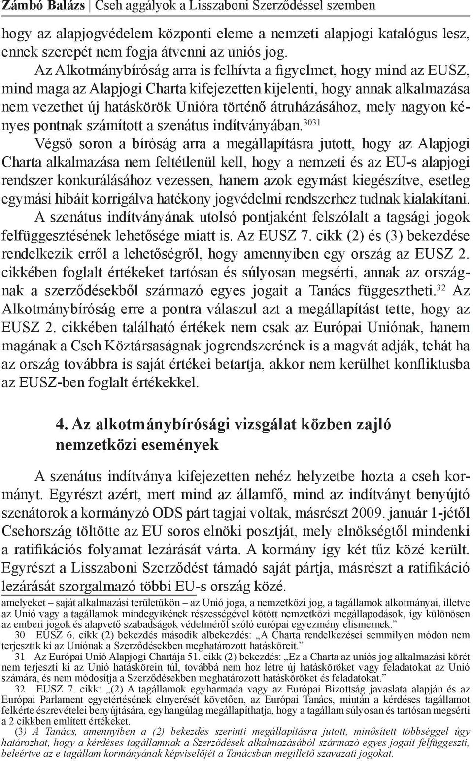 átruházásához, mely nagyon kényes pontnak számított a szenátus indítványában.