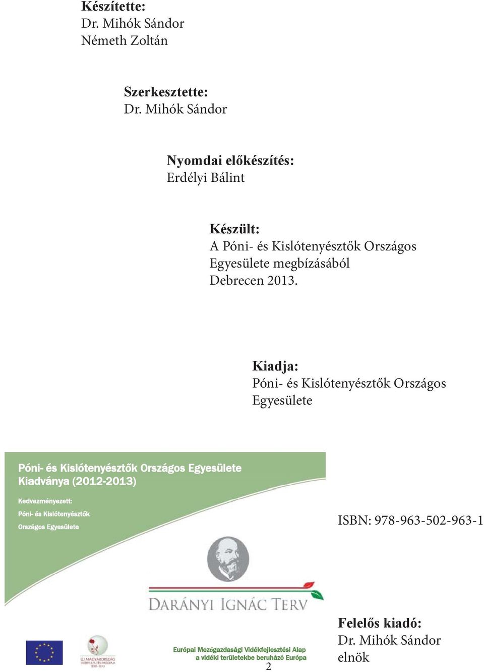 2013. Kiadja: Póni- és Kislótenyésztők Országos Egyesülete Póni- és Kislótenyészt k Országos Egyesülete Kiadványa (2012-2013)