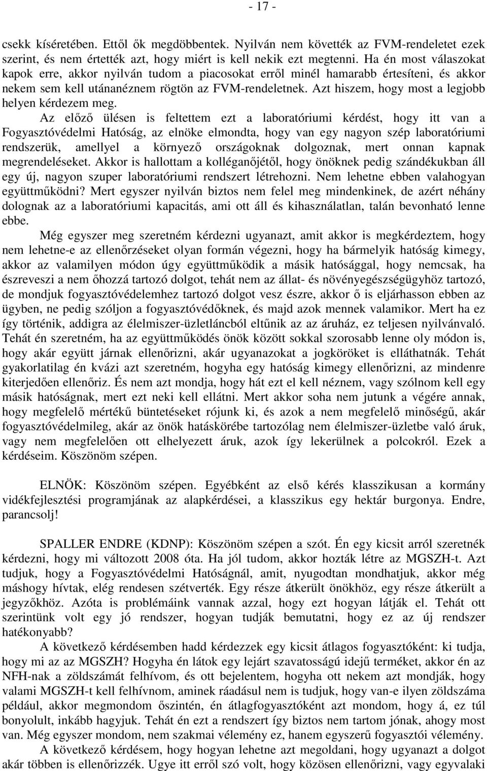 Azt hiszem, hogy most a legjobb helyen kérdezem meg.